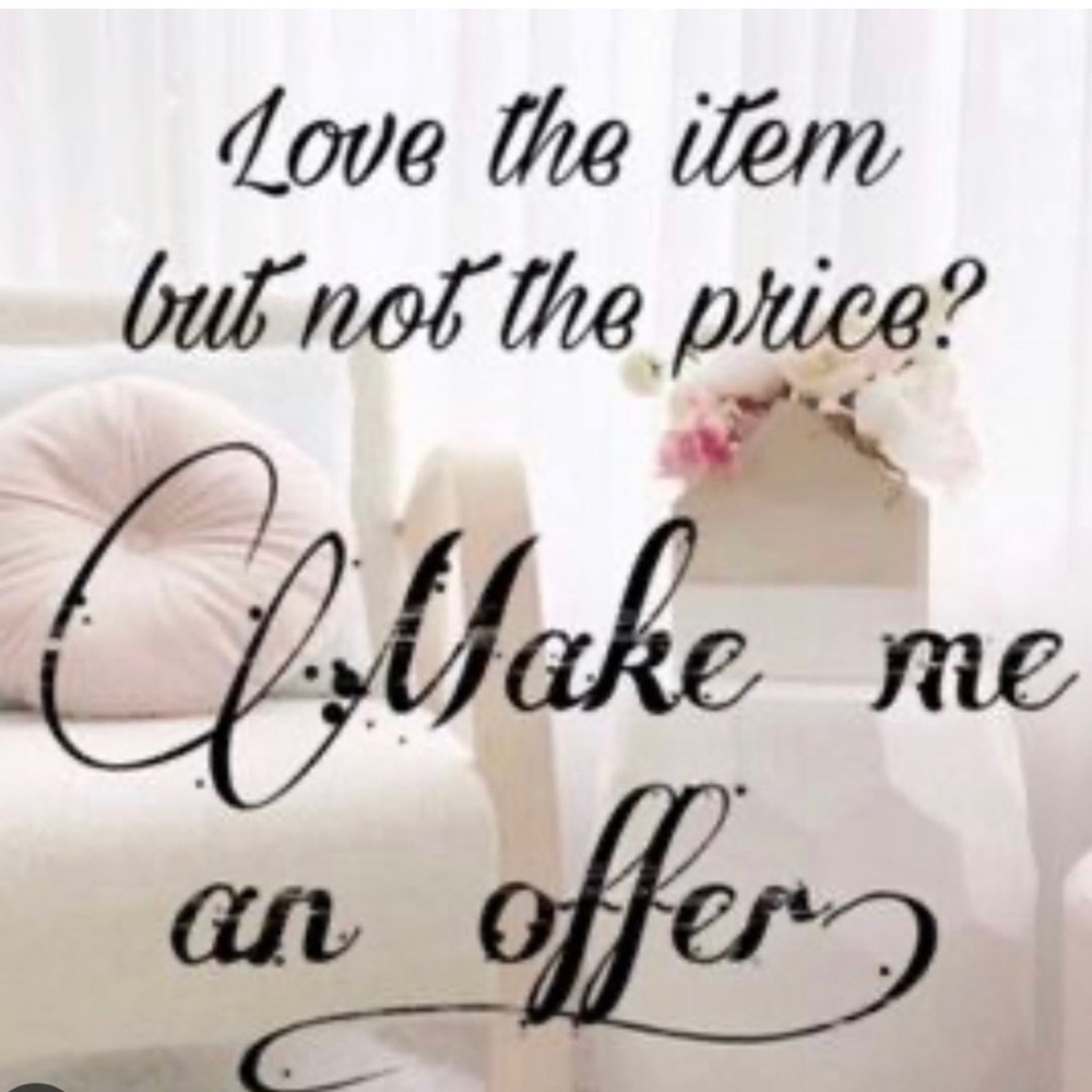 Make me an offer…I usually say yes!